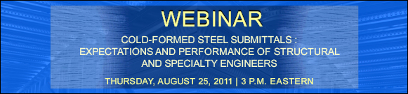 COLD-FORMED STEEL SUBMITTALS: EXPECTATIONS AND PERFORMANCE OF STRUCTURAL AND SPECIALY ENGINEERS WEBINAR