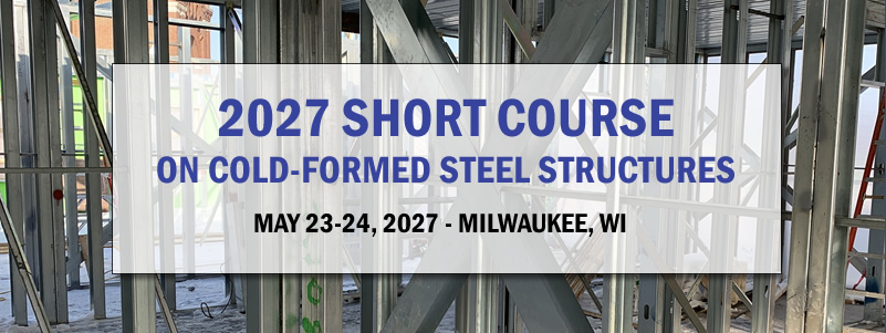 2027 SHORT COURSE ON COLD-FORMED STEEL STRUCTURES, MAY 23-24, 2026 - MILWAUKEE, WISCONSIN 2027 SHORT COURSE ON COLD-FORMED STEEL STRUCTURES, MAY 23-24, 2026 - MILWAUKEE, WISCONSIN