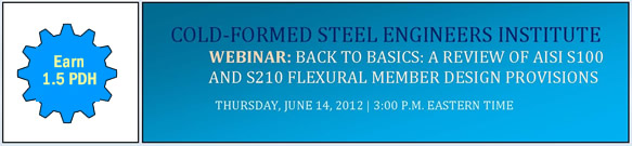 BACK TO BASICS: A REVIEW OF AISI S100 AND S210 FLEXURAL MEMBER DESIGN PROVISIONS WEBINAR